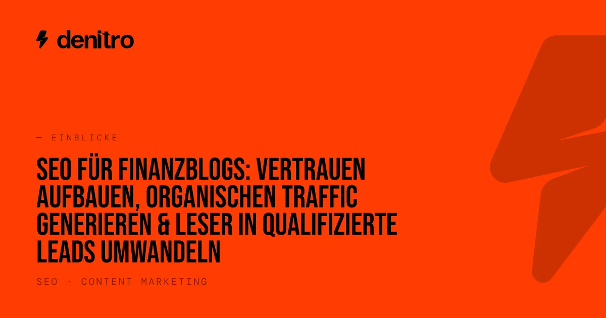 SEO für Finanzblogs: Vertrauen aufbauen, organischen Traffic generieren & Leser in qualifizierte Leads umwandeln
