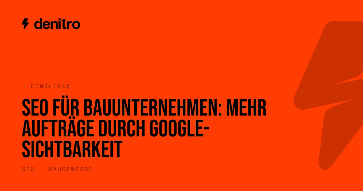 SEO für Bauunternehmen: Mehr Aufträge durch Google-Sichtbarkeit