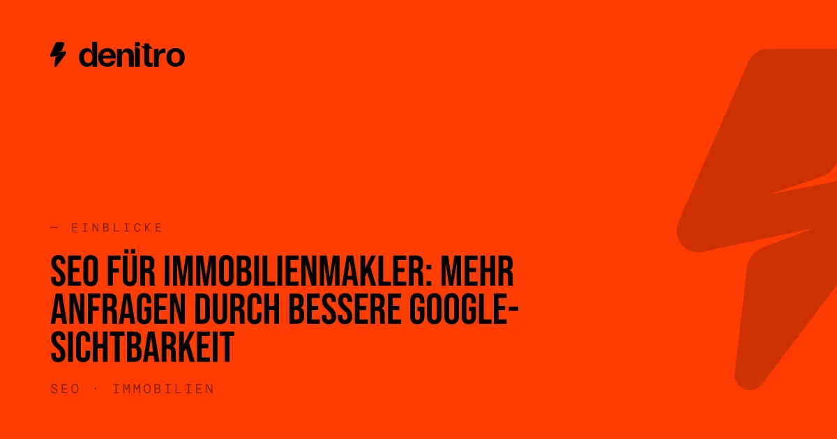 SEO für Immobilienmakler: Mehr Anfragen durch bessere Google-Sichtbarkeit